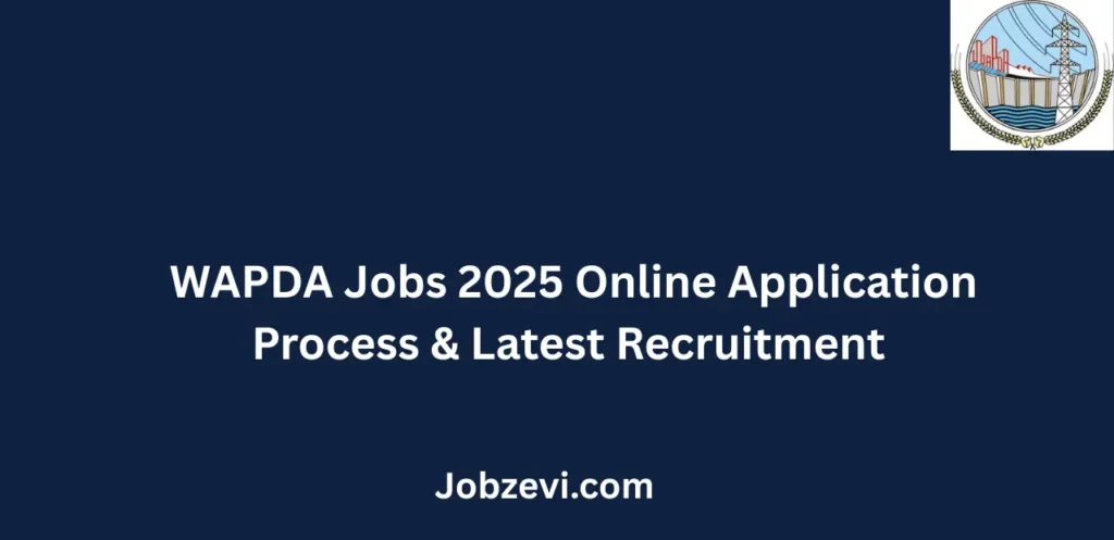 WAPDA Jobs 2025 Online Application Process & Latest Recruitment
